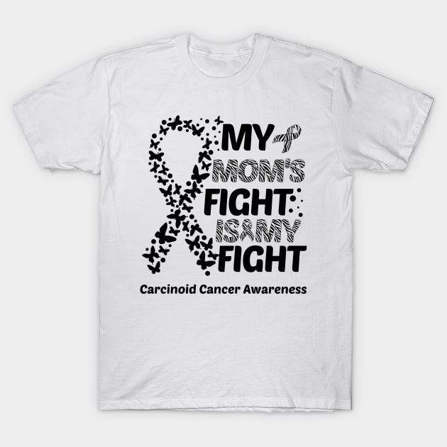 My Mom's Fight Is My Fight Carcinoid Cancer Awareness T-Shirt by Geek-Down-Apparel